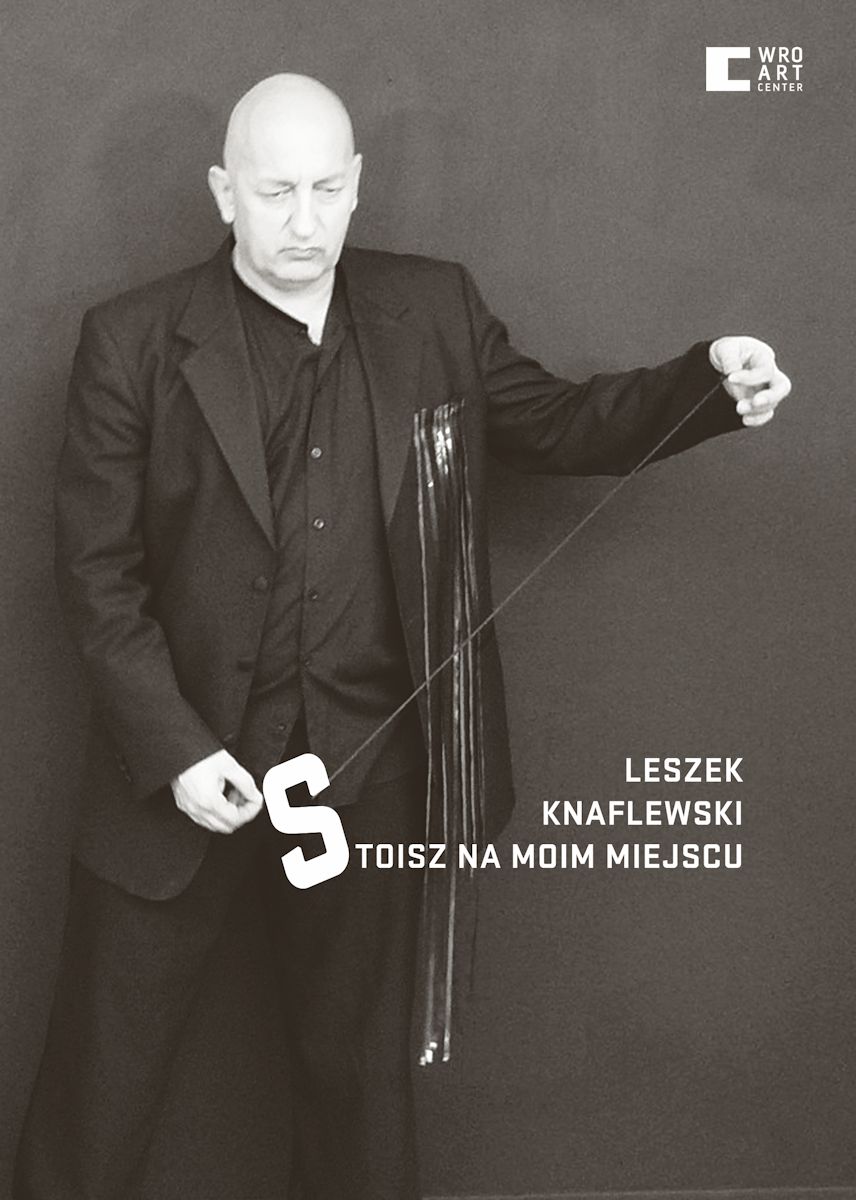 Leszek Knaflewski, „Stoisz na moim miejscu”, Centrum Sztuki WRO we Wrocławiu, plakat wystawy (źródło: materiały prasowe organizatora)