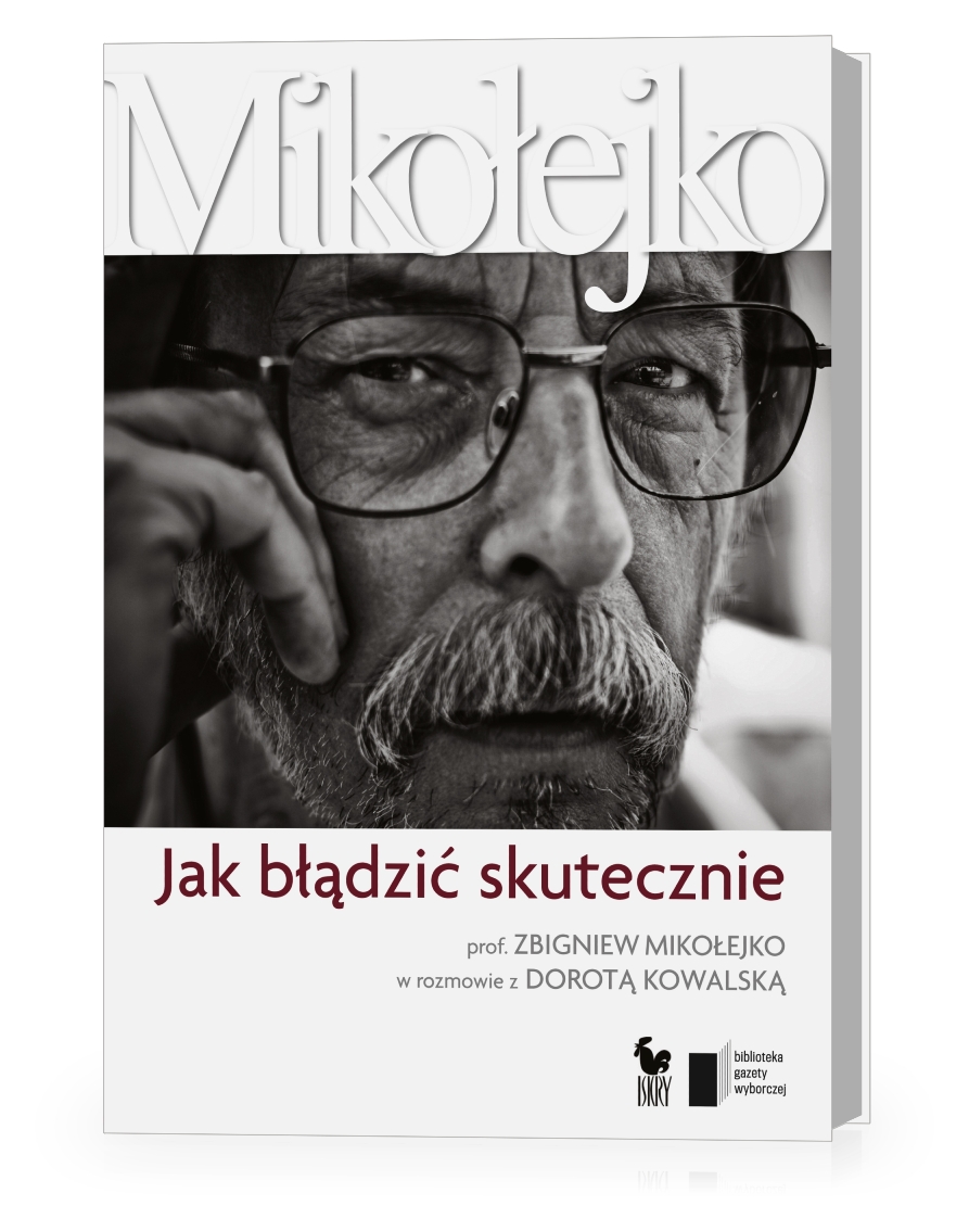 „Jak błądzić skutecznie. Prof. Zbigniew Mikołejko w rozmowie z Dorotą Kowalską", Wydawnictwo Agora, Wydawnictwo Iskry, okładka (źródło: materiał prasowy)