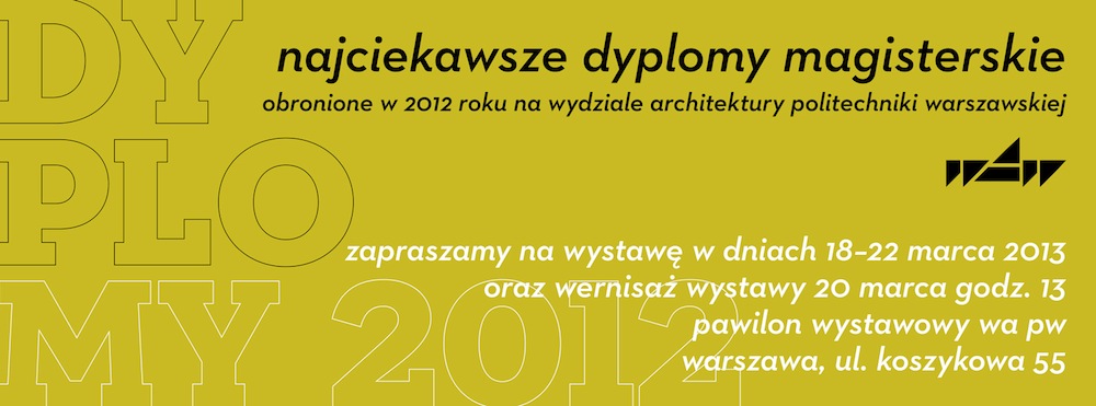 Najciekawsze dyplomy magisterskie obronione w 2012 roku na Wydziale Architektury Politechniki Warszawskiej (źródło: materiały prasowe organizatora)