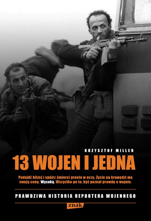 Krzysztof Miller, „13 wojen i jedna. Prawdziwa historia reportera wojennego", okładka (źródło: materiał prasowy)