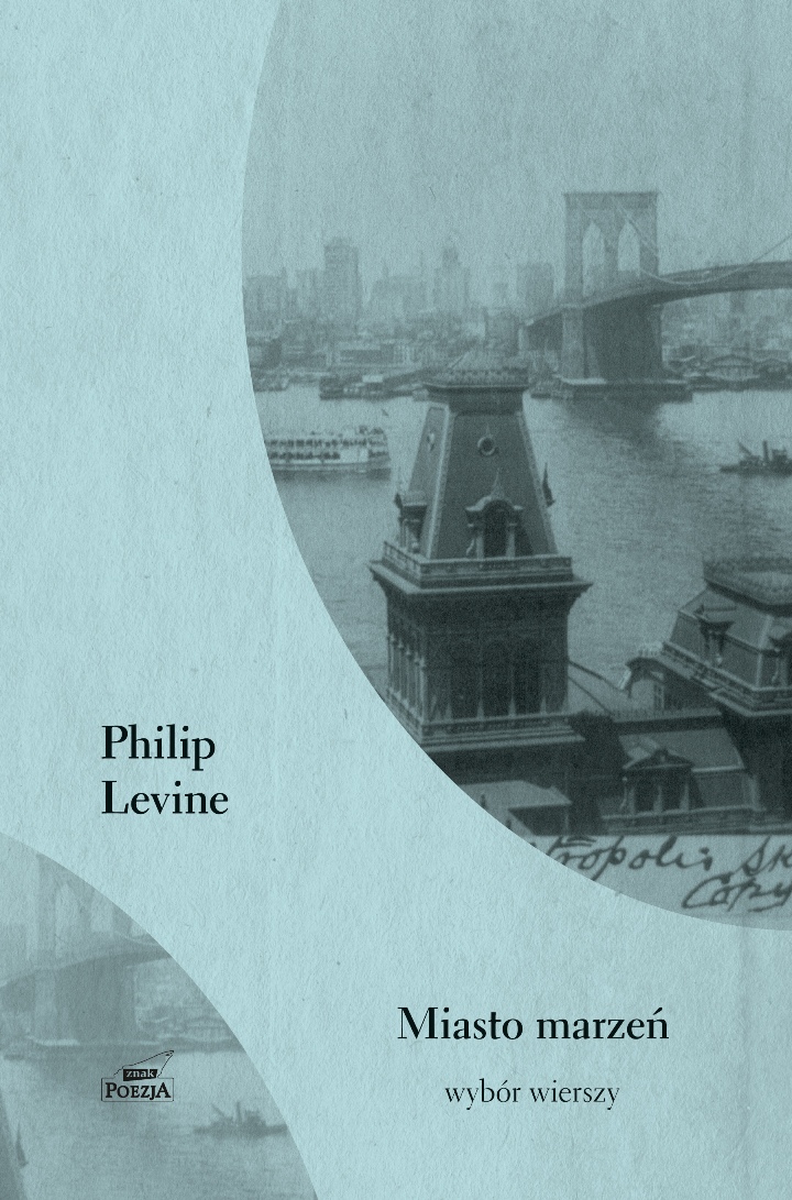 Philip Levine, „Miasto marzeń. Wybór wierszy", okładka (źródło: materiał prasowy)