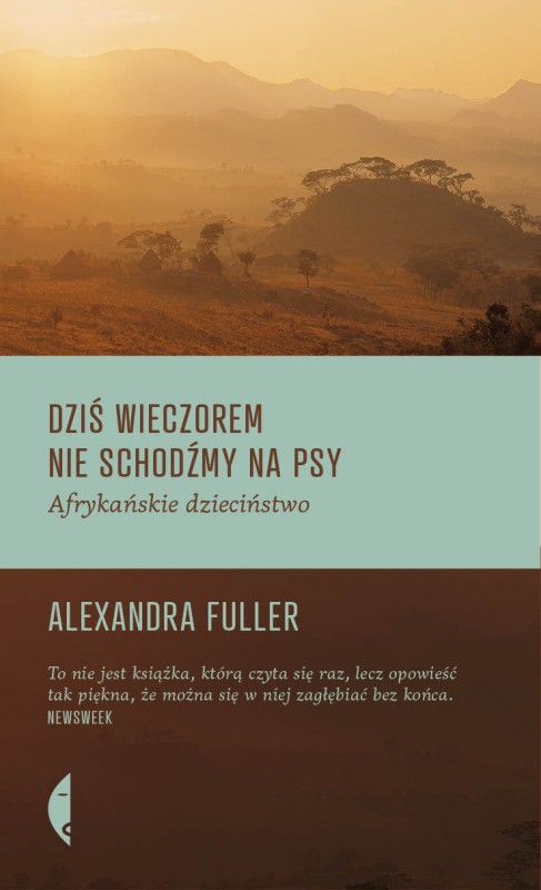 Alexander Fuller, „Dziś wieczorem nie schodzimy na psy”, Wydawnictwo Czarne (źródło: materiały prasowe)