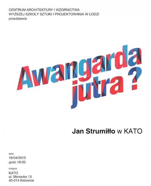 Centrum Architektury i Wzornictwa Wyższej Szkoły Sztuki i Projektowania w Łodzi przedstawia: Awangarda Jutra? Jan Strumiłło w KATO (źródło: materiały prasowe organizatora)