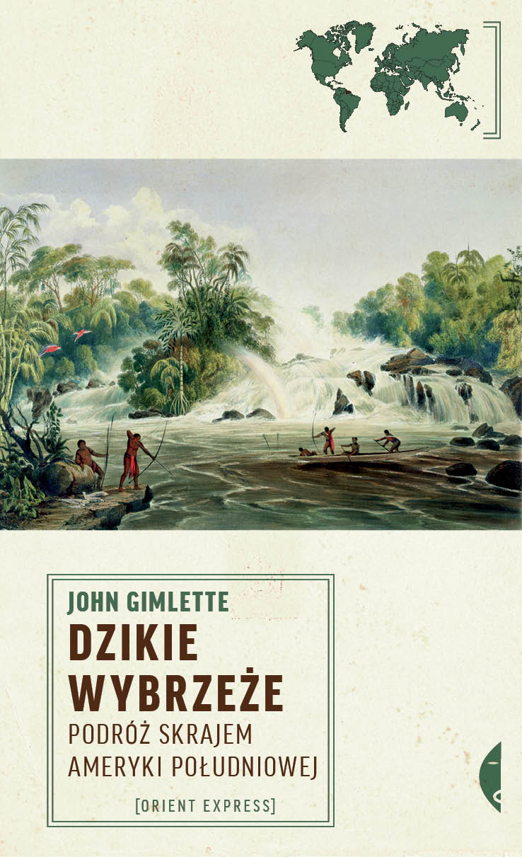 „Dzikie Wybrzeże. Podróż skrajem Ameryki Południowej”, John Gilette, Wydawnictwo Czarne (źródło: materiały prasowe)