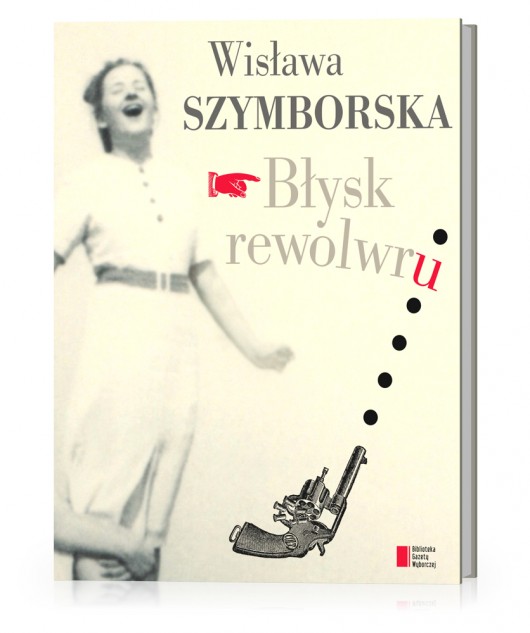 „Błysk rewolwru”, Wisława Szymborska (źródło: materiały prasowe)