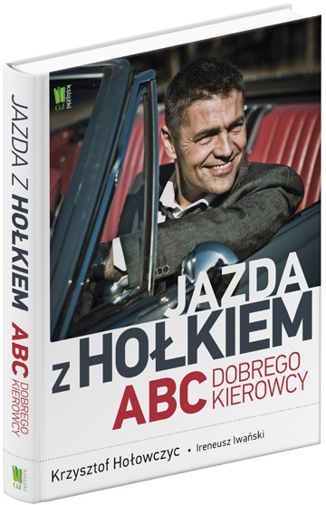 „Jazda z Hołkiem. ABC dobrego kierowcy”, Krzysztof Hołowczyc i Ireneusz Iwański, Wydawnictwo G+J Książki (źródło: materiały prasowe)