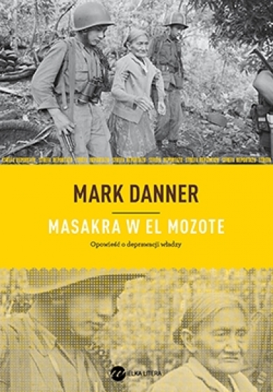 Mark Danner, „Masakra w El Mozote”, Wielka Litera (źródło: materiały prasowe)