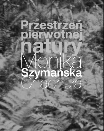Fot. Monika Szymańska Chachuła, zaproszenie na wystawę „Przestrzeń pierwotnej natury” (źródło: materiały prasowe organizatora)