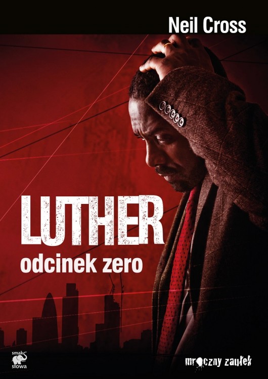 Neil Cross, „Luther. Odcinek zero”, wydawnictwo Smak Słowa (źródło: materiały prasowe)