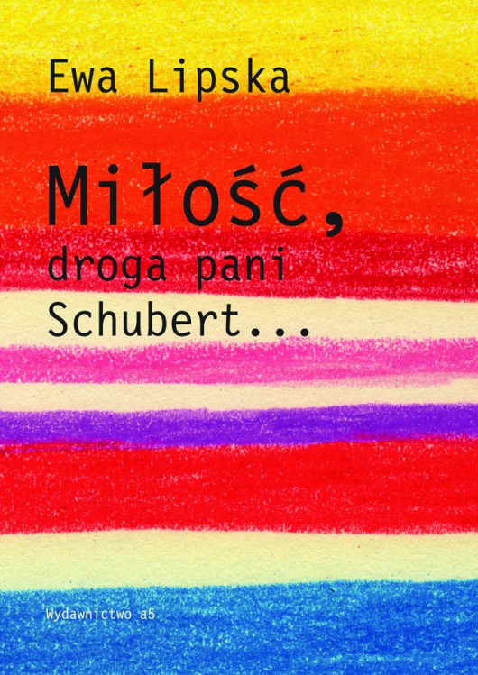 Ewa Lipska „Miłość, droga pani Schubert...” – okładka (źródło: materiał prasowy)