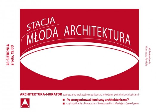 Stacja Młoda Architektura: Po co organizować konkursy architektoniczne? (źródło: materiały prasowe organizatora)