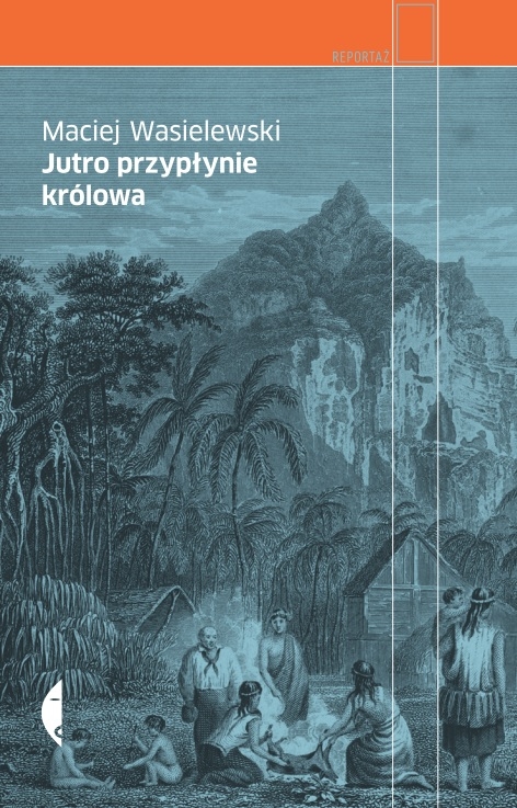 Maciej Wasielewski „Jutro przypłynie królowa” – okładka (źródło: materiały prasowe)