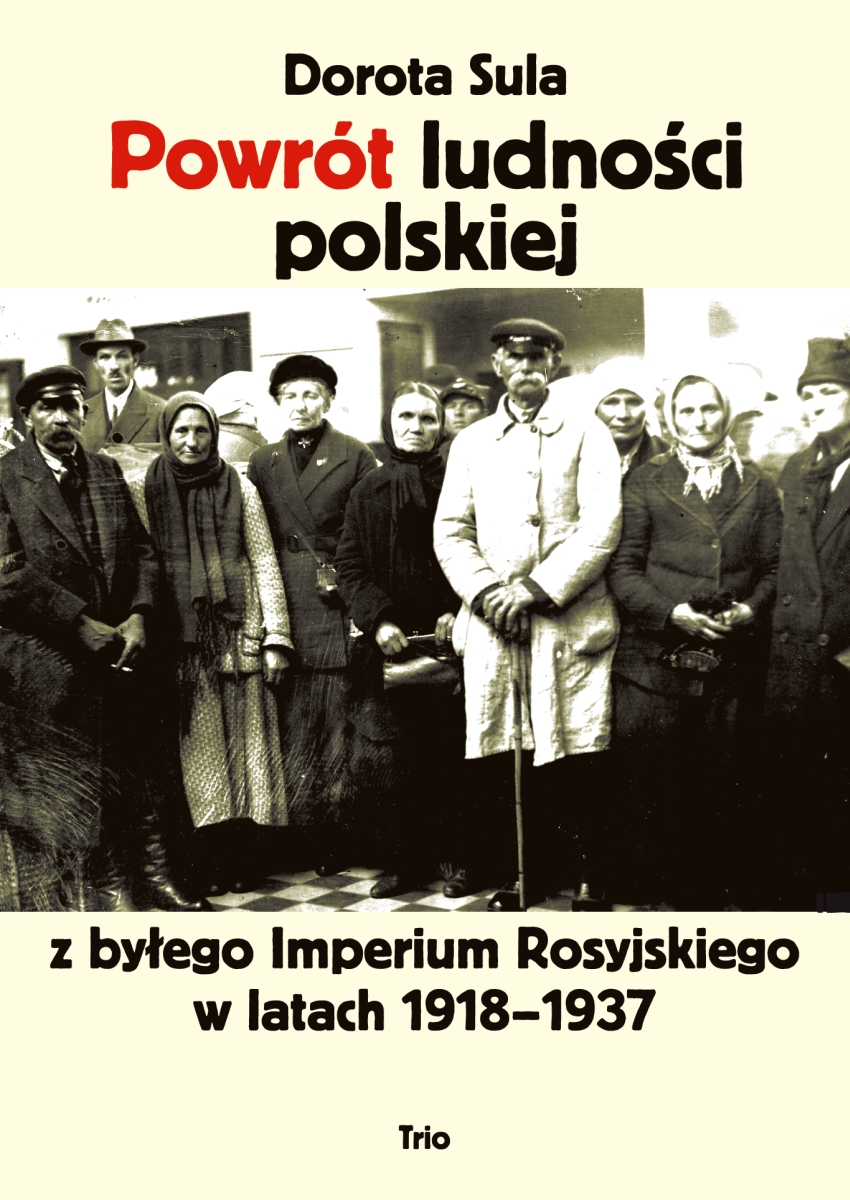 Dorota Sula „Powrót ludności polskiej z byłego Imperium Rosyjskiego w latach 1918–1937” – okładka (źródło: materiały prasowe)