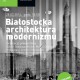 „Białostocka architektura modernizmu”, plakat (źródło: materiały prasowe organizatora)