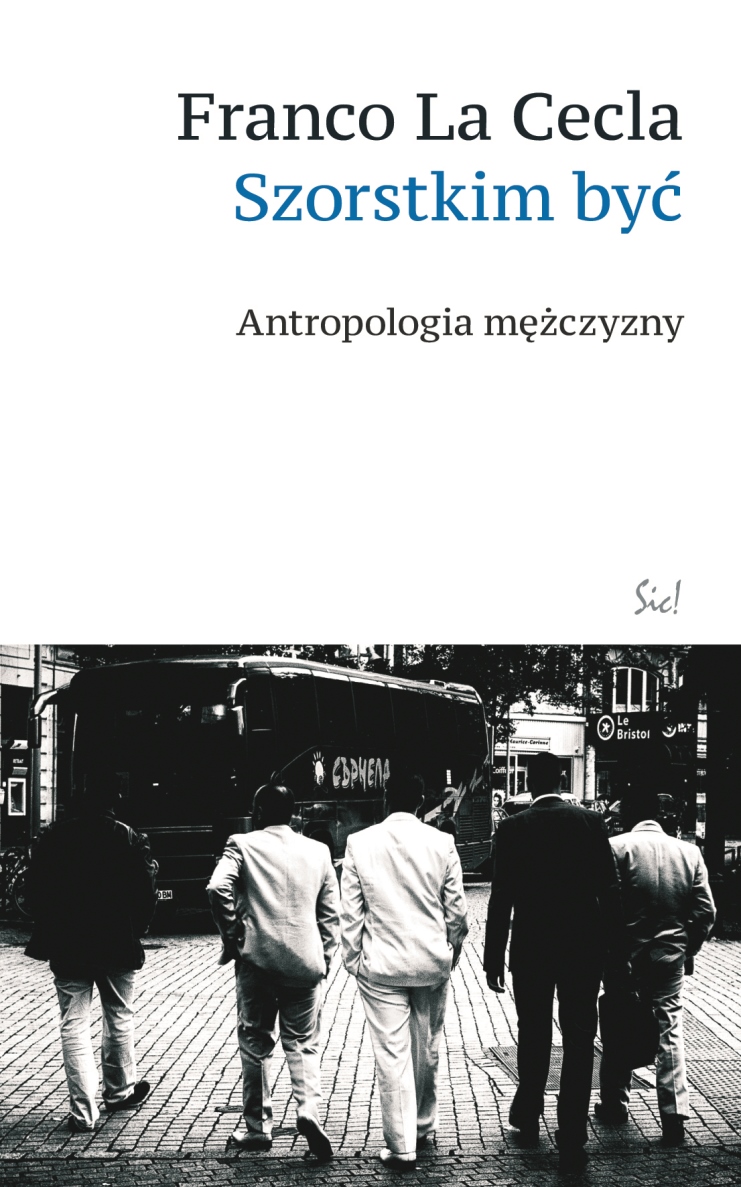 Franco La Cecla „Szorskim być. Antropologia mężczyzny” – okładka (źródło: materiały prasowe)