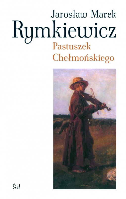 Jarosław Marek Rymkiewicz „Pastuszek Chełmońskiego” – okładka (źródło: materiały prasowe)