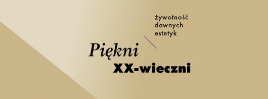 „Piękni XX-wieczni. Żywotność dawnych estetyk” (źródło: materiały prasowe)