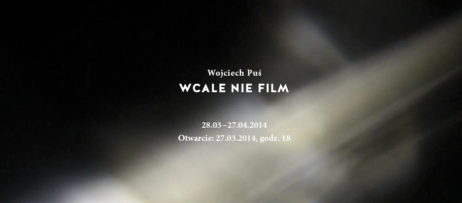 Wojciech Puś, „Wcale nie film”, Galeria Sztuki Współczesnej Bunkier Sztuki w Krakowie, plakat wystawy (źródło: materiały prasowe organizatora)