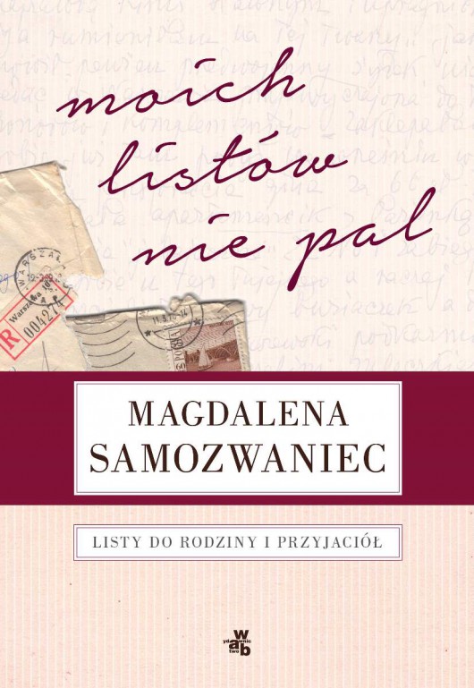 Magdalena Samozwaniec „Moich listów nie pal! Listy do rodziny i przyjaciół” – okładka (źródło: materiały prasowe)