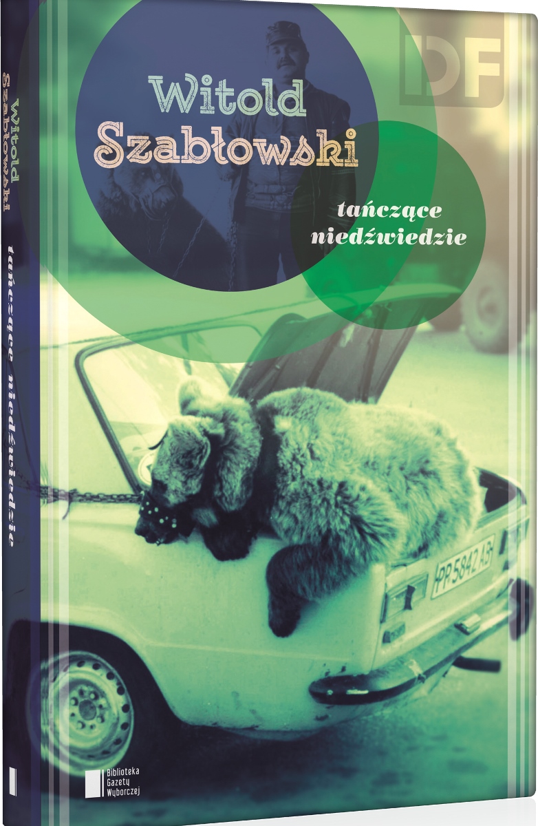 Witold Szabłowski „Historia Tańczących Niedźwiedzi” – okładka (źródło: materiały prasowe)