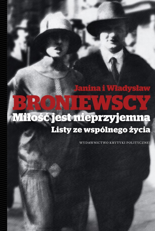 Janina i Władysław Broniewscy, „Miłość jest nieprzyjemna. Listy ze wspólnego życia”, okładka książki, Wydawnictwo Krytyka Polityczna (źródło: materiały prasowe organizatora)