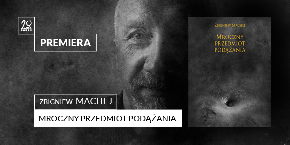 Zbigniew Machej, „Mroczny przedmiot podążania”, Biuro Literackie (źródło: materiały prasowe organizatora)