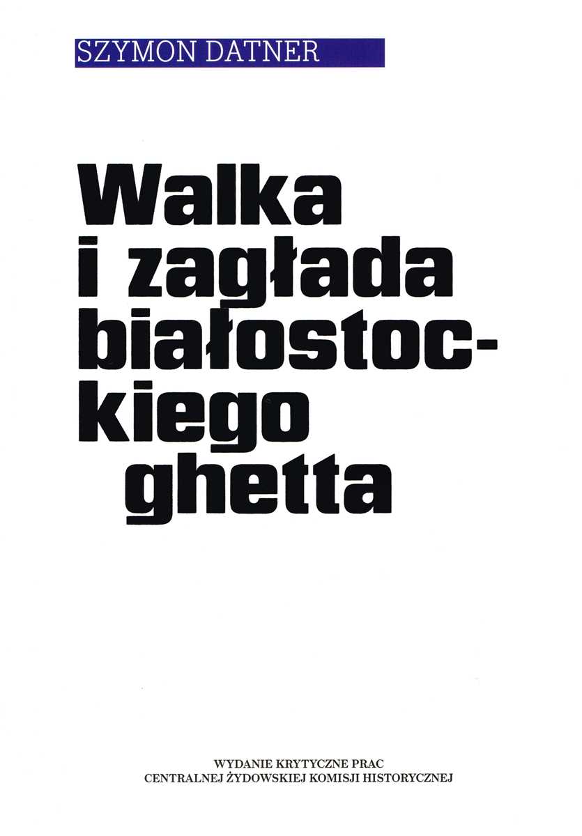 Szymon datner „Walka i zagłada białostockiego ghetta” – okładka (źródło: materiały prasowe)