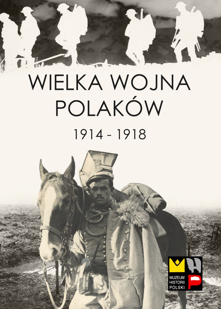 „Wielka Wojna Polaków 1914–1918” (źródło: materiały prasowe)