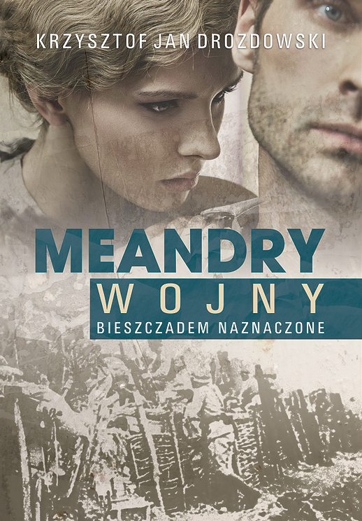 Krzysztof Jan Drozdowski „Meandry wojny. Bieszczadem naznaczone”, okładka (źródło: materiały prasowe wydawcy)
