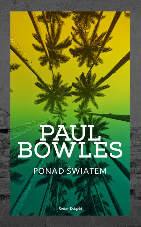 Paul Bowles, „Ponad światem” (źródło: materiały prasowe wydawcy)