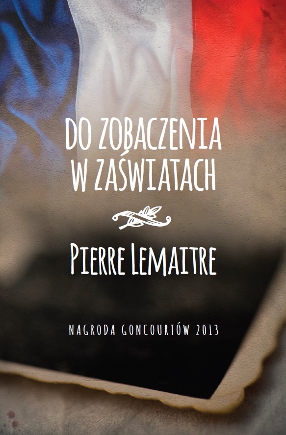 Pierre Lemaitre „Do zobaczenia w zaświatach”, okładka (źródło: materiały prasowe)