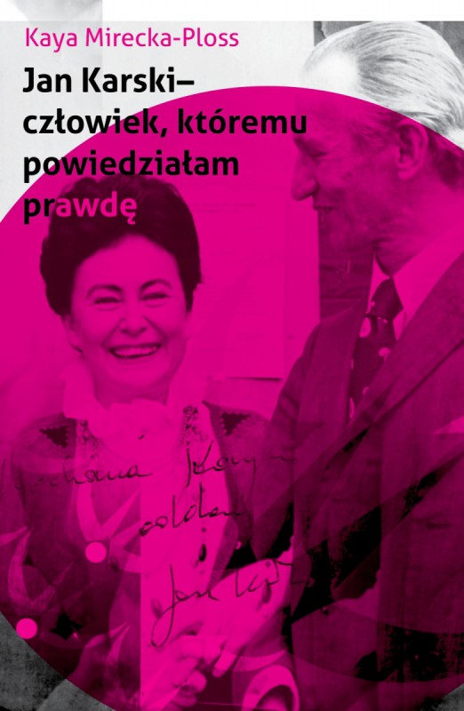 Kaya Mirecka-Ploss „Jan Karski – człowiek, któremu powiedziałam prawdę” – okładka (źródło: materiały prasowe)