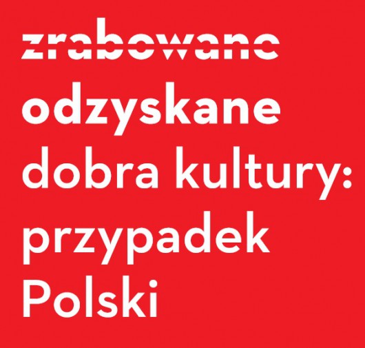 „Zrabowane – odzyskane. Dobra kultury – przypadek polski” (źródło: materiały prasowe)