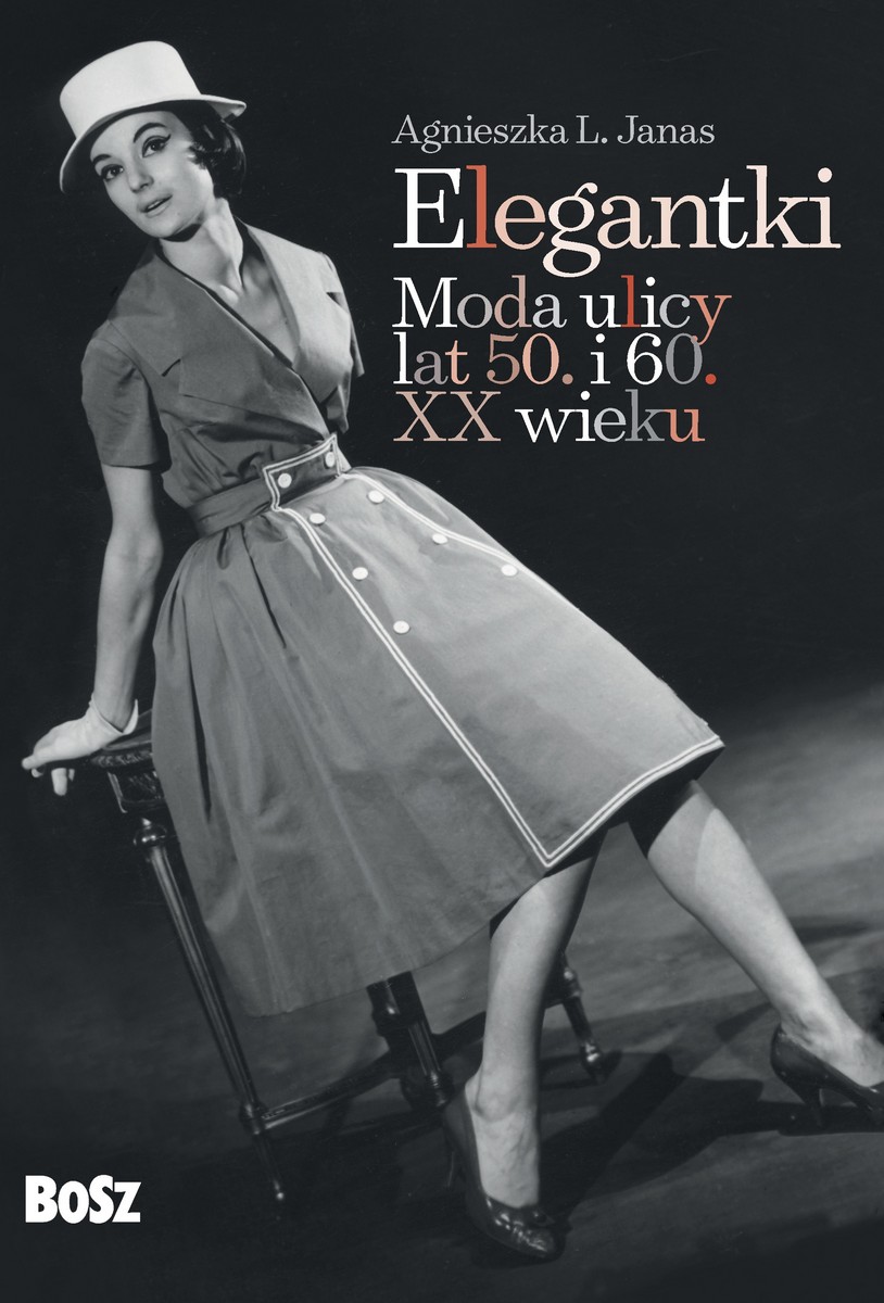 Agnieszka L. Janas „Elegantki. Moda ulicy lat 50. i 60. XX wieku” – okładka (źródło: materiały prasowe)