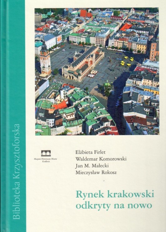Elżbieta Firlet, Waldemar Komorowski, Jan M. Małecki, Mieczysław Rokosz – „Rynek krakowski odkryty na nowo”, okładka (źródło: materiały prasowe)