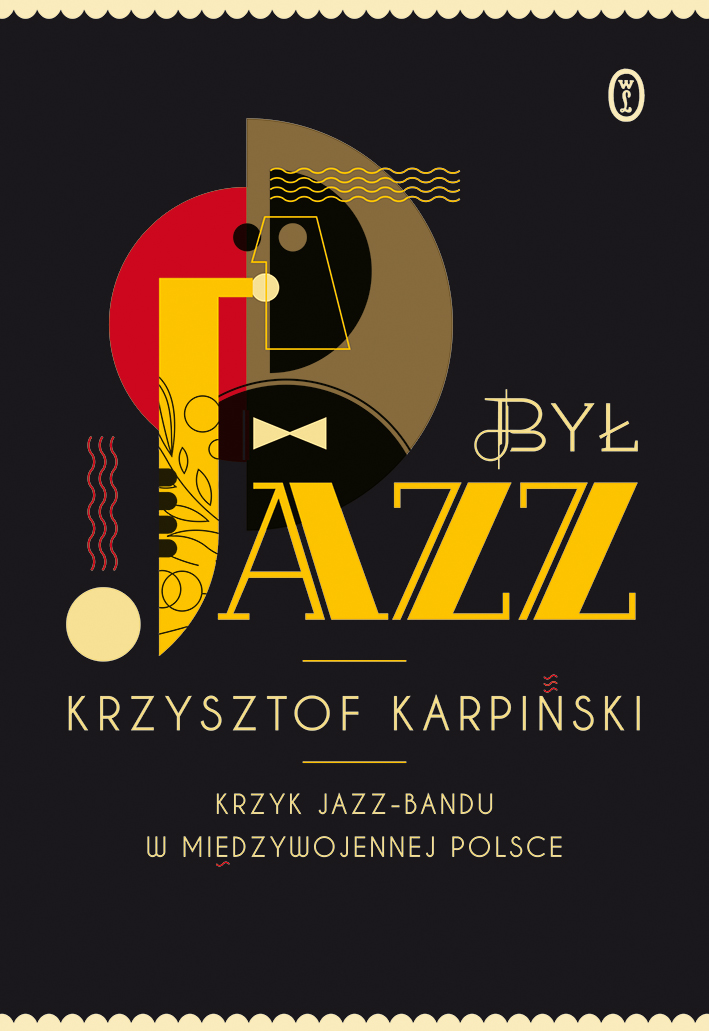 Krzysztof Karpiński „Był jazz. Krzyk jazz-bandu w międzywojennej Polsce”, okładka, Wydawnictwo Literackie (źródło: materiały prasowe)