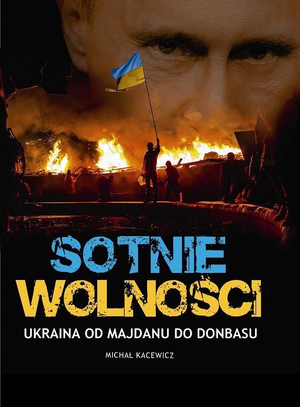 Michał Kacewicz, „Sotnie wolności. Od Majdanu do Donbasu", okładka (źródło: materiały prasowe)