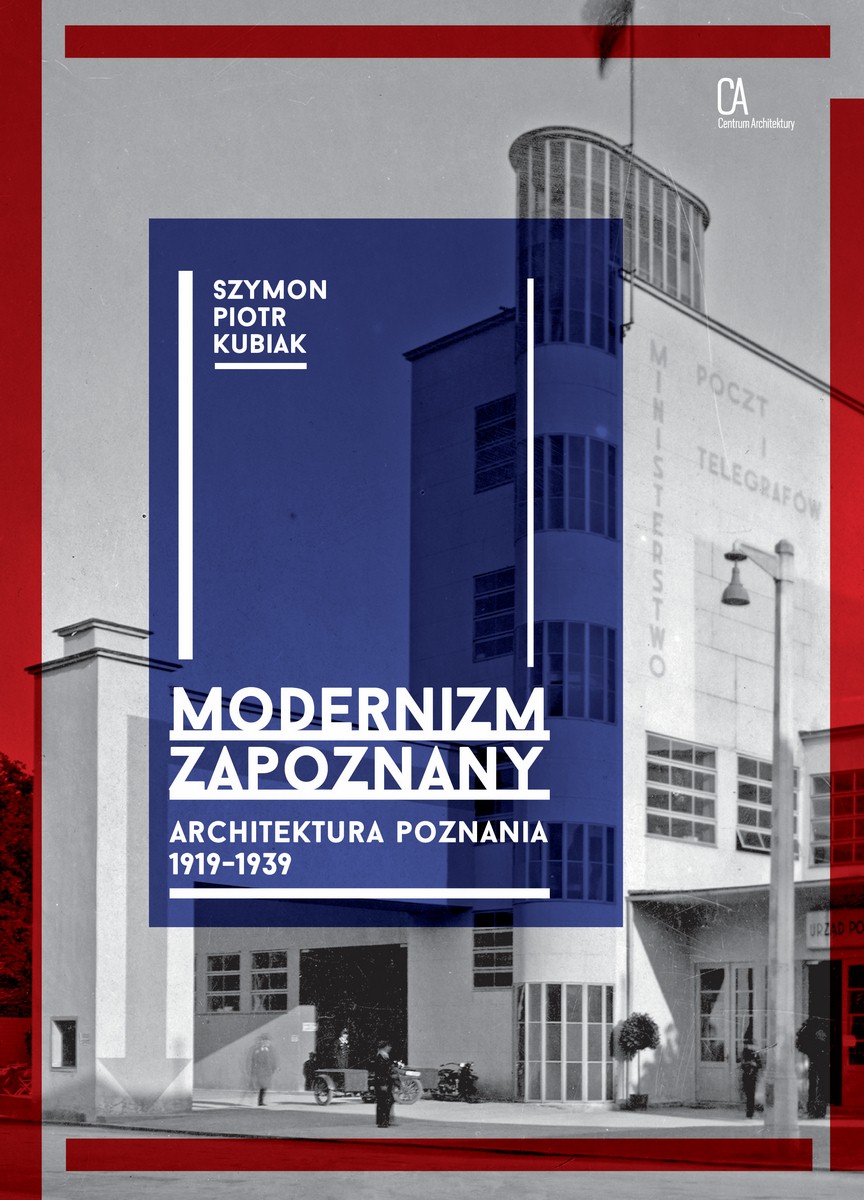 „Modernizm zapoznany. Architektura Poznania 1919-1939” Szymon Piotr Kubiak – okładka (źródło: materiały prasowe organizatora)