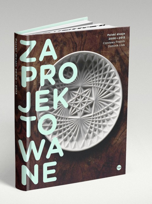 Czesława Frejlich, Dominik Lisik „Zaprojektowane. Polski dizajn 2000–2013” – okładka (źródło: materiały prasowe)