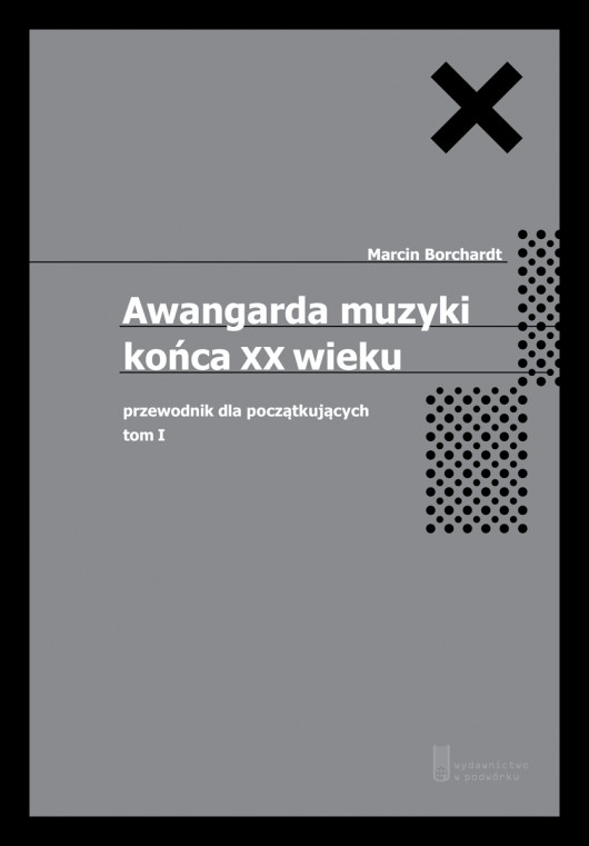 Marcin Borchardt „Awangarda muzyki końca XX wieku. Przewodnik dla początkujących” – okładka (źródło: materiały prasowe)