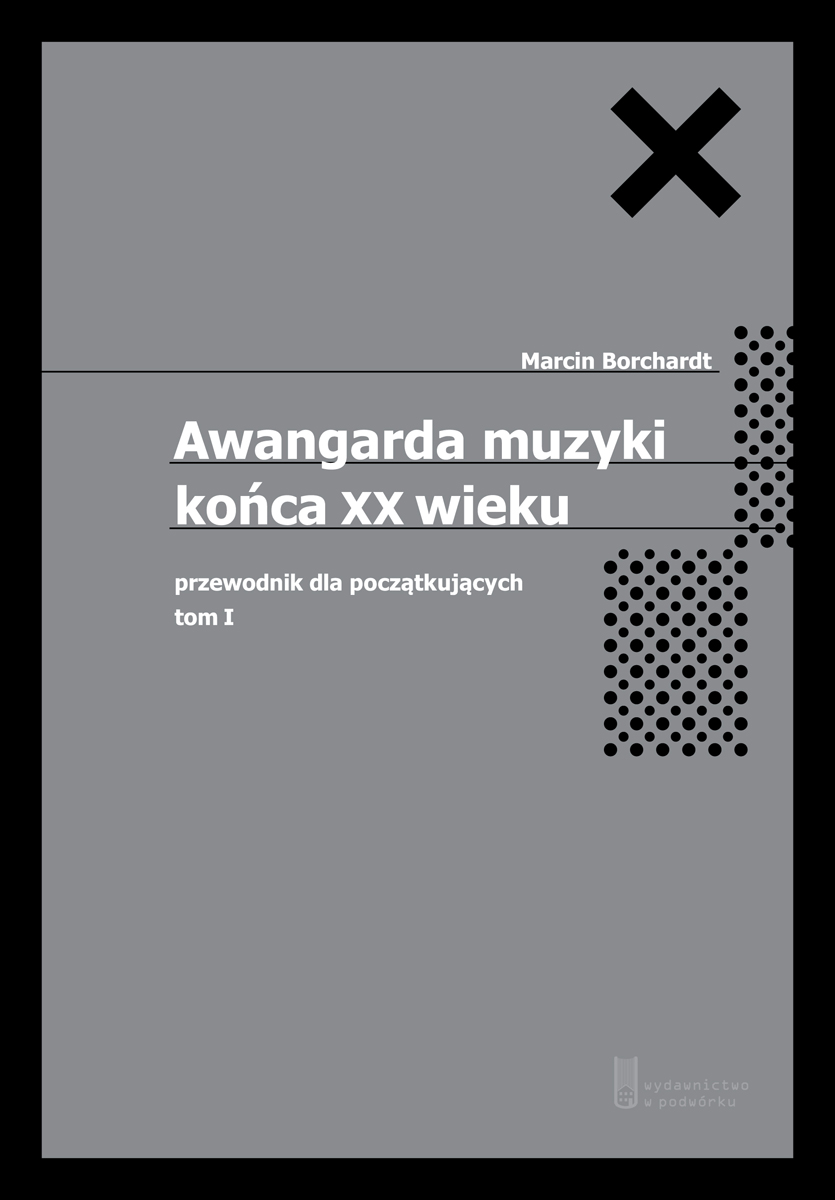 Marcin Borchardt „Awangarda muzyki końca XX wieku. Przewodnik dla początkujących” – okładka (źródło: materiały prasowe)