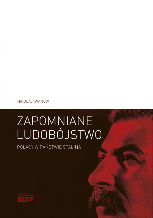 Nikołaj Iwanow „Zapomniane ludobójstwo. Polacy w państwie Stalina. Operacja polska 1937–1938” – okładka (źródło: materiały prasowe)