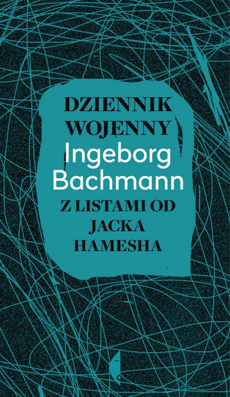 Ingeborg Bachmann, „Dziennik wojenny z listami od Jacka Hamesha” –  okładka (źródło: materiały prasowe)