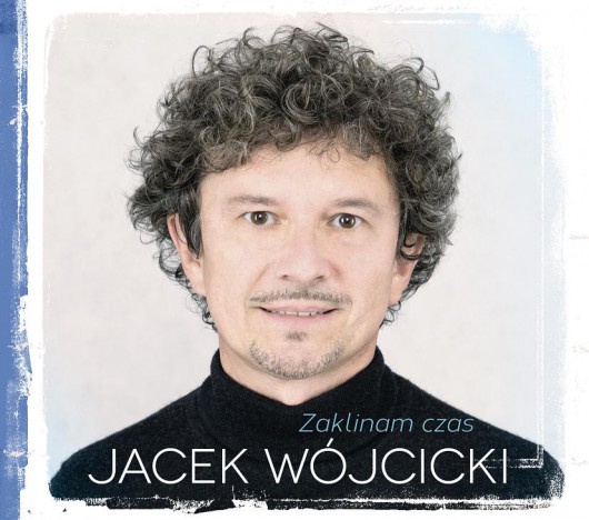 Jacek Wójcicki, „Zaklinam czas”, okładka (źródło: materiały prasowe organizatora)