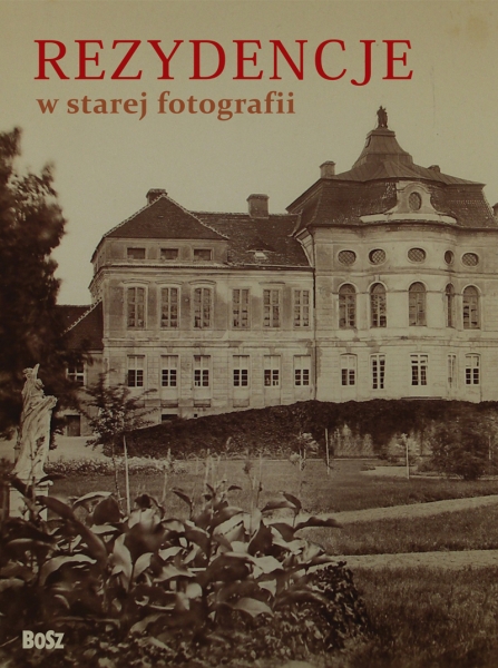 „Rezydencje w starej fotografii”, okładka albumu, Wydawnictwo BOSZ (źródło: materiały prasowe organizatora)