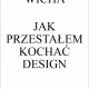 Marcin Wicha „Jak przestałem kochać design”, okładka (źródło: materiały prasowe)