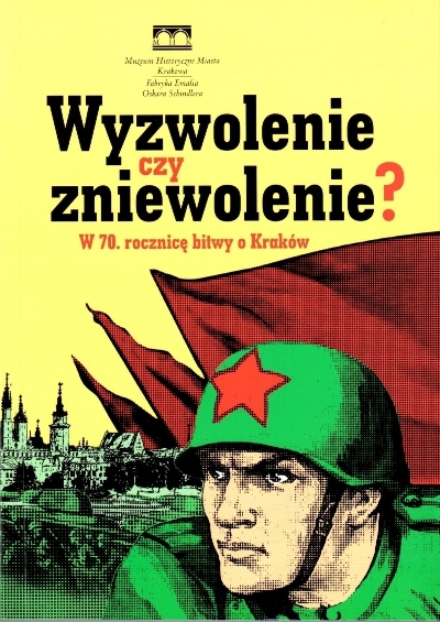 „Wyzwolenie czy zniewolenie? W 70. rocznicę bitwy o Kraków” (źródło: materiały prasowe)