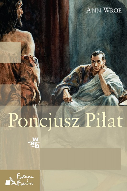 Ann Wroe, „Poncjusz Piłat” – okładka (źródło: materiały prasowe)