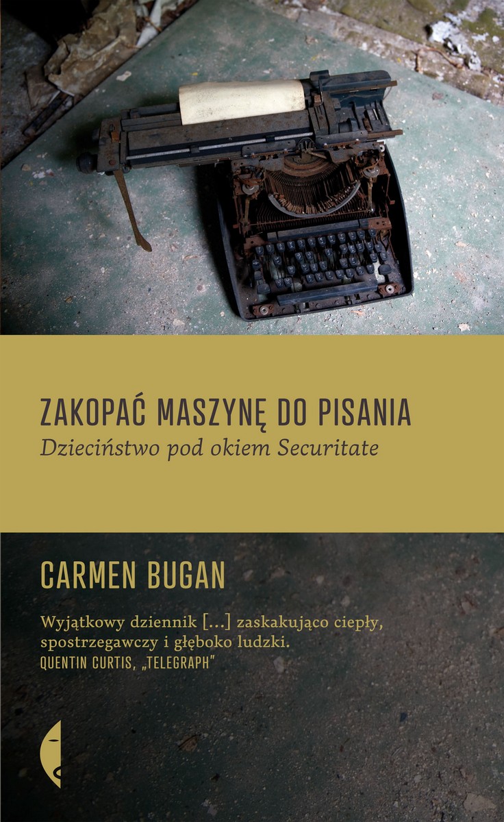 Carmen Bugan, „Zakopać maszynę do pisania. Dzieciństwo pod okiem Securitate” – okładka (źródło: materiały prasowe)