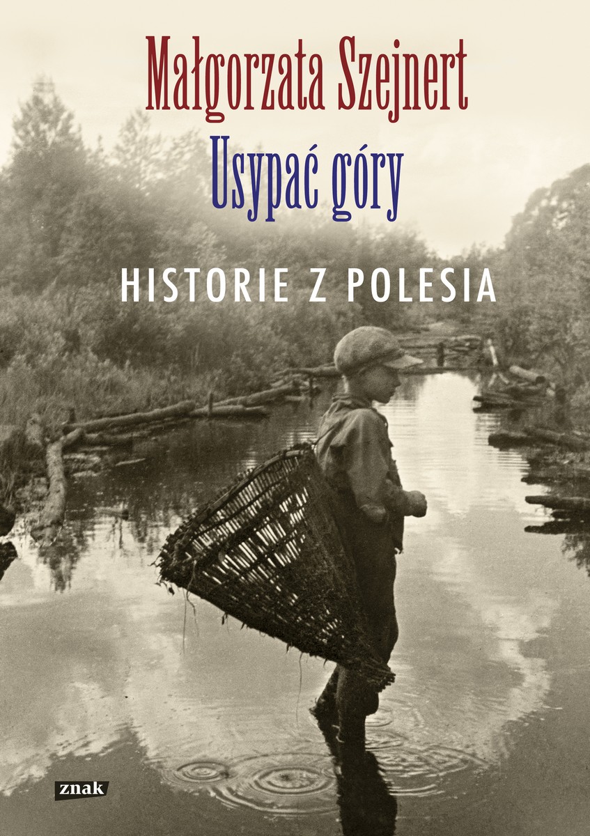 Małgorzata Szejnert, „Usypać góry. Historie z Polesia” – okładka (źródło: materiały prasowe)